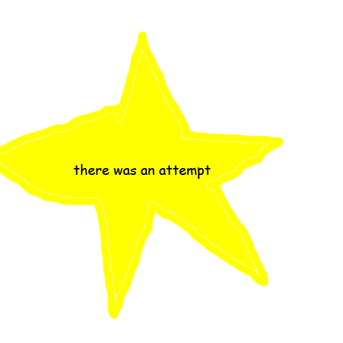 The image shows the "There was an attempt" star prize meme. It depicts a crudely drawn, malformed, garish yellow star, created using MS Paint or a similarly basic drawing program. Inside is the text "there was an attempt", rendered using the infamous Comic Sans font. The meme is generally used as a reply to extremely low quality posts and/or troll baiting.