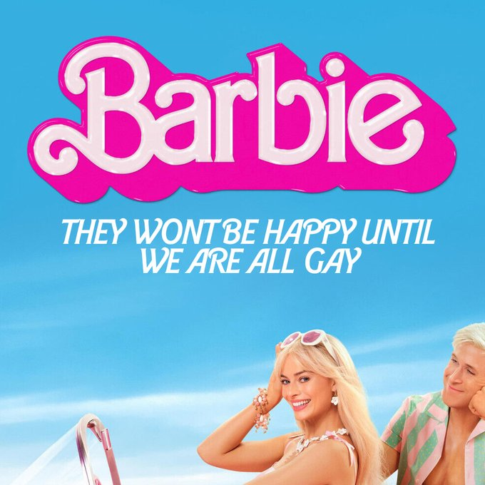 A Barbie ad:

"They won't be happy until we are all gay"