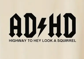 A logo that says AD/HD in the style of a heavy metal band, with text under it that reads "Highway to hey look a squirrel"