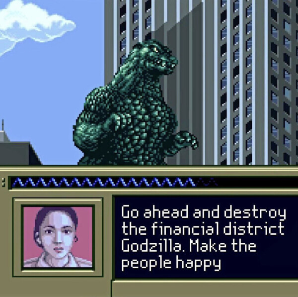 Screenshot from the video game showing a pixelated Godzilla in front of tall building. Below is a picture of person saying “Go ahead and destroy the financial district Godzilla. Make the people happy”