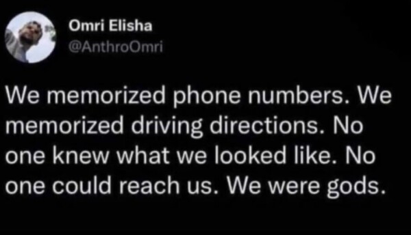 A tweet from Omri Elisha that reads "we memorize phone numbers. Rememorize driving directions. No one knew what we look like. No one could reach us. We were gods."